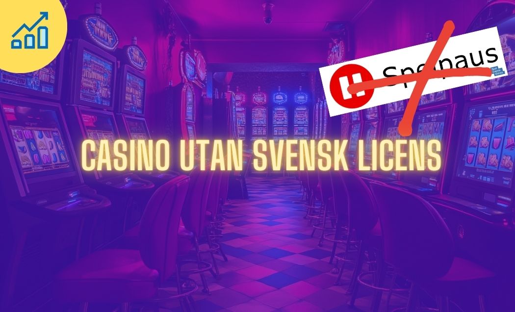 Casinon utan svensk licens Allt du behöver veta om spelmarknaden